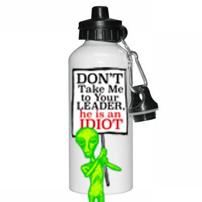 Don't Take Me To Your Leader Idiot Funny Alien Aluminum Water Bottle 