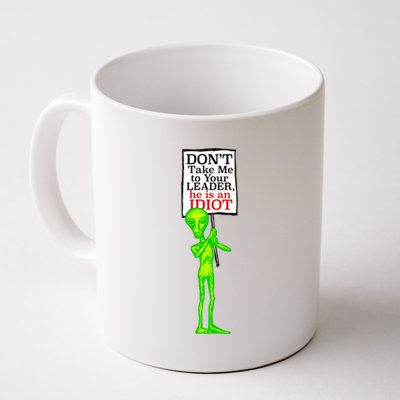 Don't Take Me To Your Leader Idiot Funny Alien Coffee Mug