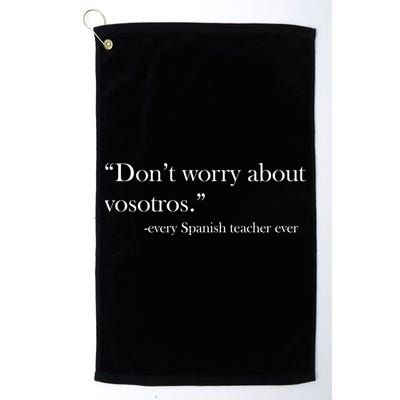 Don't Worry about Vosotros Spanish Teacher Golf Towel