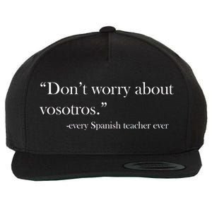 Don't Worry about Vosotros Spanish Teacher Wool Snapback Cap