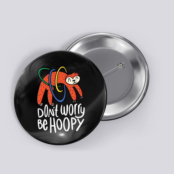 Don't Worry Be Hoopy Sloth Button