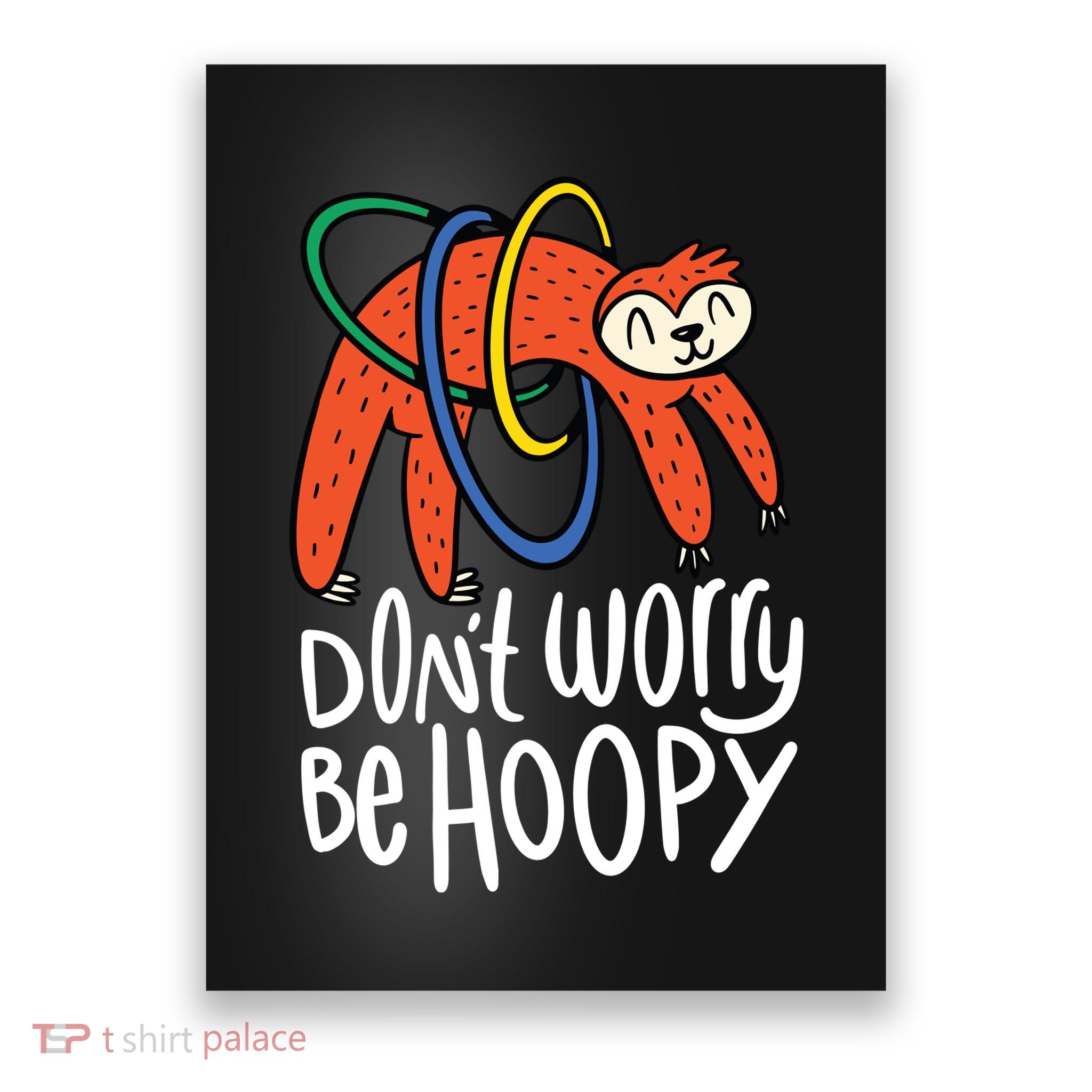 Don't Worry Be Hoopy Sloth Poster