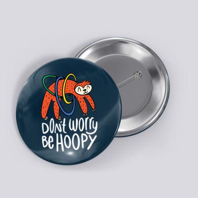 Don't Worry Be Hoopy Sloth Button