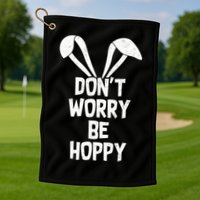 Don't Worry Be Hoppy Golf Towel