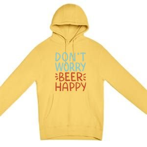 Don't Worry Beer Happy Premium Pullover Hoodie