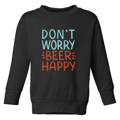 Don't Worry Beer Happy Toddler Sweatshirt