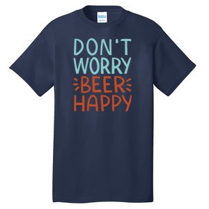 Don't Worry Beer Happy Tall T-Shirt