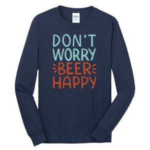 Don't Worry Beer Happy Tall Long Sleeve T-Shirt