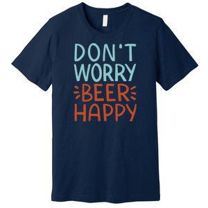 Don't Worry Beer Happy Premium T-Shirt