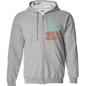 Don't Worry Beer Happy Full Zip Hoodie