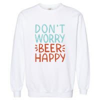 Don't Worry Beer Happy Garment-Dyed Sweatshirt