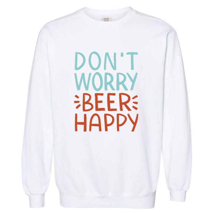 Don't Worry Beer Happy Garment-Dyed Sweatshirt