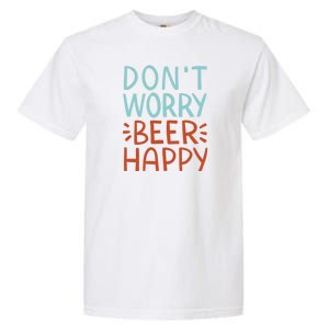 Don't Worry Beer Happy Garment-Dyed Heavyweight T-Shirt