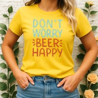 Don't Worry Beer Happy Womens T-Shirt