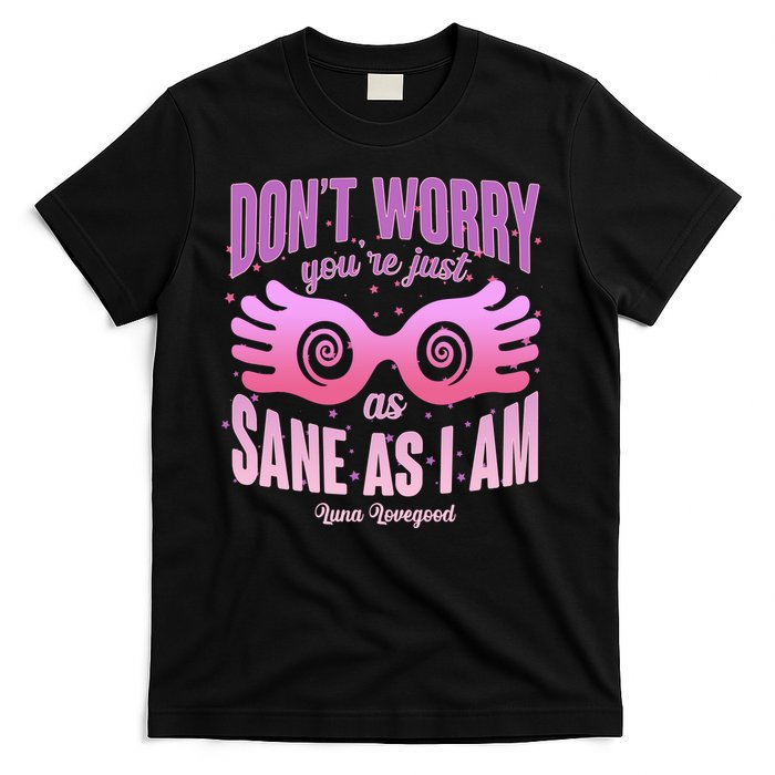 Don't Worry You're Just As Sane As I Am Luna Lovegood T-Shirt