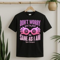 Don't Worry You're Just As Sane As I Am Luna Lovegood T-Shirt