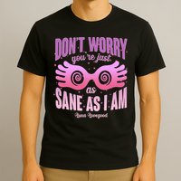 Don't Worry You're Just As Sane As I Am Luna Lovegood T-Shirt