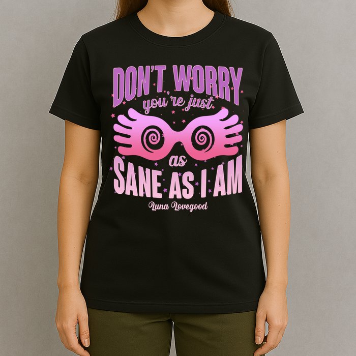Don't Worry You're Just As Sane As I Am Luna Lovegood T-Shirt