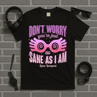 Don't Worry You're Just As Sane As I Am Luna Lovegood T-Shirt