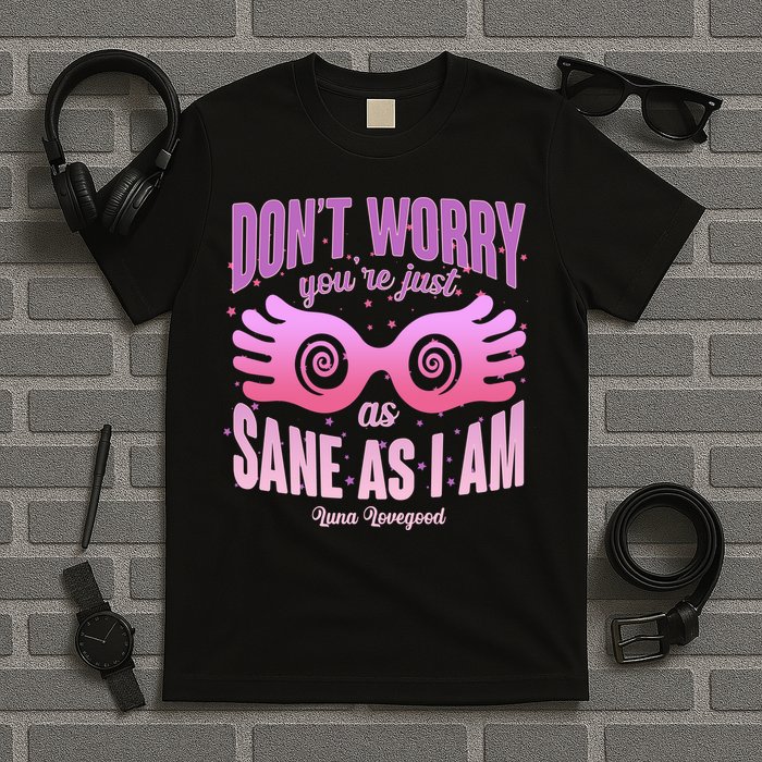 Don't Worry You're Just As Sane As I Am Luna Lovegood T-Shirt