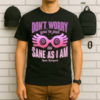 Don't Worry You're Just As Sane As I Am Luna Lovegood T-Shirt