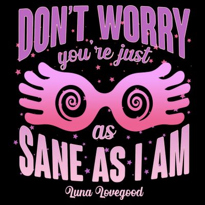 Don't Worry You're Just As Sane As I Am Luna Lovegood T-Shirt