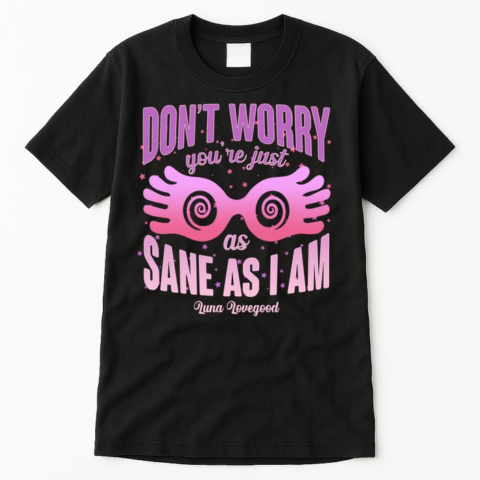 Don't Worry You're Just As Sane As I Am Luna Lovegood Tall T-Shirt