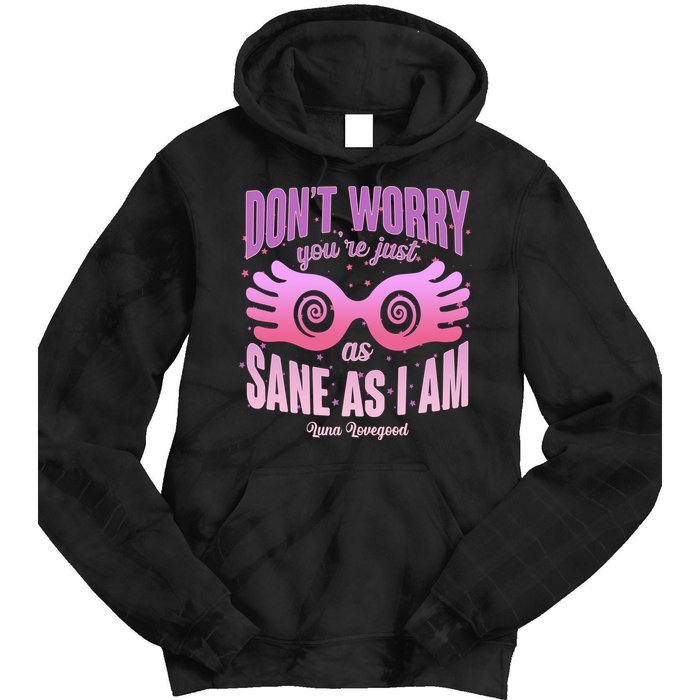 Don't Worry You're Just As Sane As I Am Luna Lovegood Tie Dye Hoodie