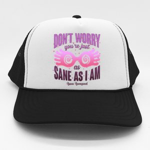 Don't Worry You're Just As Sane As I Am Luna Lovegood Trucker Hat