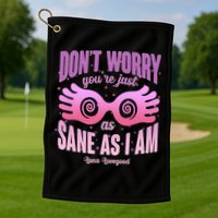 Don't Worry You're Just As Sane As I Am Luna Lovegood Golf Towel
