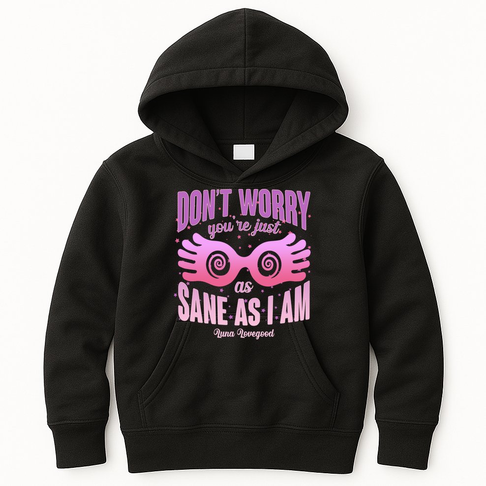 Don't Worry You're Just As Sane As I Am Luna Lovegood Kids Hoodie