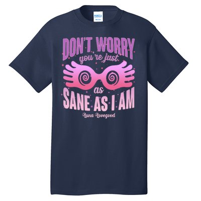 Don't Worry You're Just As Sane As I Am Luna Lovegood Tall T-Shirt