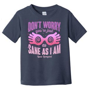 Don't Worry You're Just As Sane As I Am Luna Lovegood Toddler T-Shirt