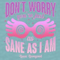Don't Worry You're Just As Sane As I Am Luna Lovegood Sueded Cloud Jersey T-Shirt