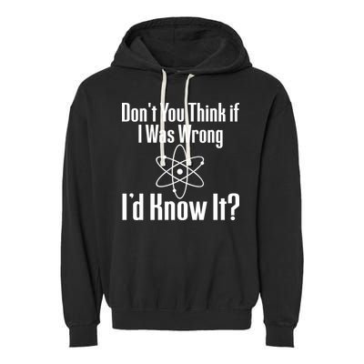 Don't You Think That If I Was Wrong I'd Know It? Garment-Dyed Fleece Hoodie