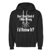 Don't You Think That If I Was Wrong I'd Know It? Garment-Dyed Fleece Hoodie
