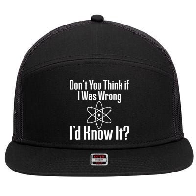 Don't You Think That If I Was Wrong I'd Know It? 7 Panel Mesh Trucker Snapback Hat