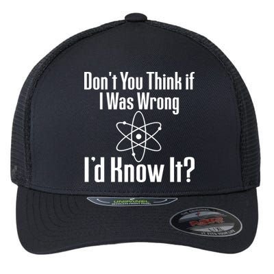 Don't You Think That If I Was Wrong I'd Know It? Flexfit Unipanel Trucker Cap