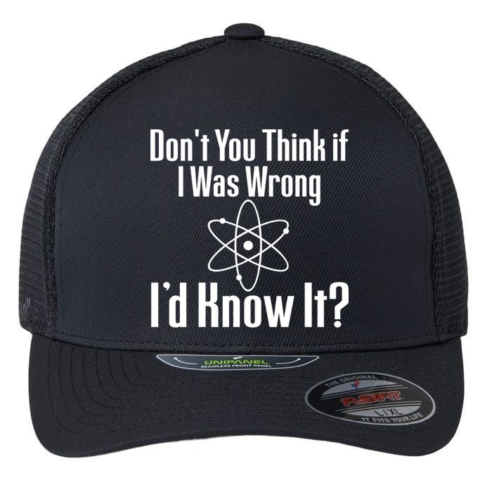 Don't You Think That If I Was Wrong I'd Know It? Flexfit Unipanel Trucker Cap