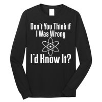 Don't You Think That If I Was Wrong I'd Know It? Long Sleeve Shirt