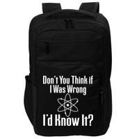 Don't You Think That If I Was Wrong I'd Know It? Impact Tech Backpack