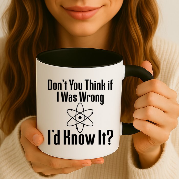 Don't You Think That If I Was Wrong I'd Know It? Mug