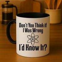 Don't You Think That If I Was Wrong I'd Know It? Mug