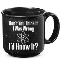 Don't You Think That If I Was Wrong I'd Know It? 15oz Campfire Ceramic Mug
