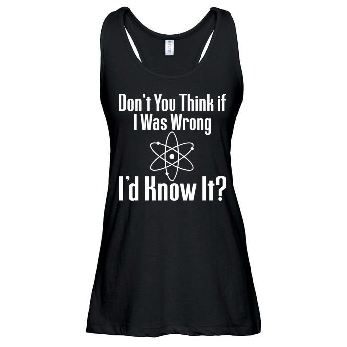 Don't You Think That If I Was Wrong I'd Know It? Ladies Essential Flowy Tank