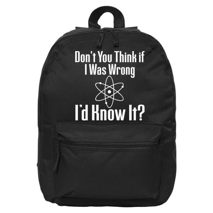 Don't You Think That If I Was Wrong I'd Know It? 16 in Basic Backpack