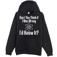 Don't You Think That If I Was Wrong I'd Know It? Premium Pullover Hoodie