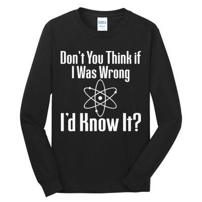 Don't You Think That If I Was Wrong I'd Know It? Tall Long Sleeve T-Shirt