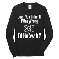 Don't You Think That If I Was Wrong I'd Know It? Tall Long Sleeve T-Shirt
