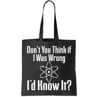 Don't You Think That If I Was Wrong I'd Know It? Bag